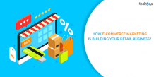 How E-Commerce Marketing Is Building Your Retail Business?