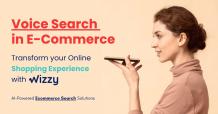 How Voice Search in E-Commerce Transforming Online Shopping Experience - Wizzy