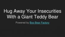    Hug Away Your Insecurities with a Giant Teddy Bear