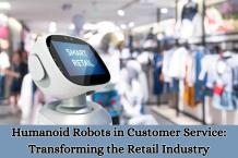 Humanoid Robots in Customer Service: Transforming the Retail Industry - WriteUpCafe.com