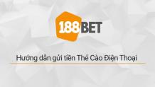 Các bước gửi tiền 188BET nhiều hình thức