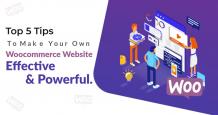 Top 5 Tips to Make Your WooCommerce Website Effective and Powerful