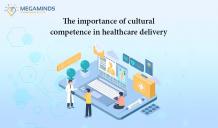 The importance of cultural competence in healthcare delivery - MegaMinds Technologies