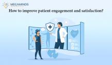 How to improve patient engagement and satisfaction? - MegaMinds Technologies