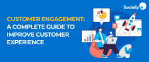 Customer Engagement: A Complete Guide to Improve Customer Experience