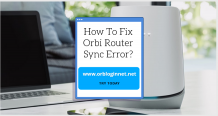 How To Fix Orbi Router Sync Error? - ORBLOGINNET