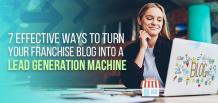 7 Effective Ways to Turn Your Franchise Blog into a Lead Generation Machine | izmoLeads 