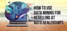 How to Use Data Mining for Reselling at Auto Dealerships | FrogData 