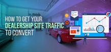 How to Get Your Dealership Site Traffic to Convert | izmocars 