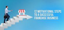 12 Motivational Steps to a Successful Franchise Business | Franchise Now 