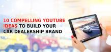 10 Compelling YouTube Ideas to Build Your Car Dealership Brand | izmocars 