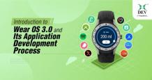 Introduction to Wear OS 3.0 and Its App Development Process