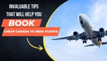 Invaluable Tips To Book Cheap Canada To India Flights