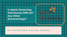 Is Spark Streaming Notoriously Difficult? | Article Event