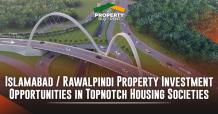 Quick Review on Islamabad/Rawalpindi Property Investment Opportunities in Topnotch Housing Societies