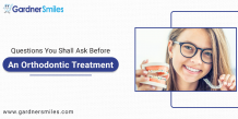 Questions You Shall Ask Before an Orthodontic Treatment &#8211; Gardner Smiles