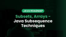 Subsets, Arrays - Java Subsequence Techniques