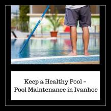 Keep a Healthy Pool – Pool Maintenance in Ivanhoe