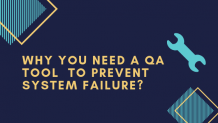 Why You Need A Qa Tool  To Prevent System Failure?