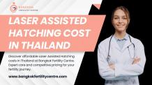 Affordable Laser Assisted Hatching in Thailand 2024: Expert Solutions Await