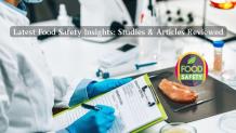 Latest Food Safety Insights: Studies &amp; Articles Reviewed