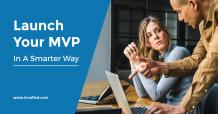 How To Launch MVP For Your Mobile App Cost Effectively - Innofied