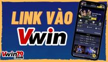 Link vào Vwin chính xác tốc độ cao nhất