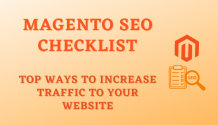 Magento SEO Checklist: Top Ways to Increase Traffic to Your Website