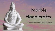 Marble Handicrafts - A Powerful Blend Of Colors And Culture