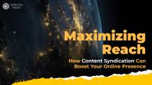 Maximizing Reach: How Content Syndication Can Boost Your Online Presence