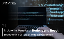 Explore the Benefits of Node.js and React Together in Full-Stack Web Development - Inexture Solutions