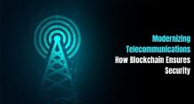 Modernizing Telecommunications: How Blockchain Ensures Security