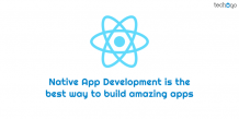 Native App Development Is The Best Way To Build Amazing Apps