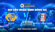 Nhận định soi kèo phạt góc Ulsan vs Suwon S Bluewings giải VĐQG Hàn Quốc lúc 16h00 ngày 16/07/2022 - Soi Kèo World Cup 2022