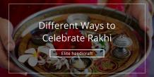 What are the Different Ways to Celebrate Rakhi