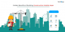 7 Golden Benefits of Building Construction Mobile Apps