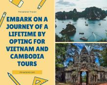 Embark on a journey of a Lifetime by Opting for Vietnam and Cambodia Tours - threelandtravel.over-blog.com