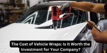 The Cost of Vehicle Wraps: Is It Worth the Investment for Your Company?