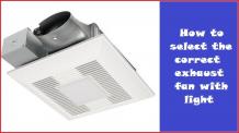 How to select the correct exhaust fan with light