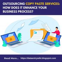 Outsourcing Copy Paste Services: How Does It Enhance Your Business Process?