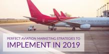 Perfect Aviation marketing strategies to implement in 2019