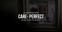 Quarantine and Care – Perfect Body Care Regimen