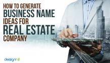 How To Generate Business Name Ideas For Real Estate Company