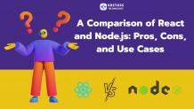 A Comparison of React and Node.js: Pros, Cons, and Use Cases