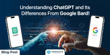Understanding ChatGPT and Its Differences From Google Bard!
