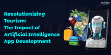 Revolutionizing Tourism: The Impact of Artificial Intelligence App Development