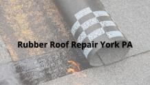 Where to Go to Repair a Rubber Roof in York, PA?