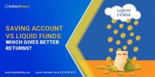 Saving Account vs. Liquid Funds: Which Gives Better Returns