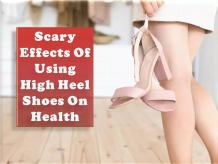 Scary Effects Of Using High Heel Shoes On Health