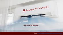 Sell Your Old AC in Gurgaon with Snowtech Air Conditioning